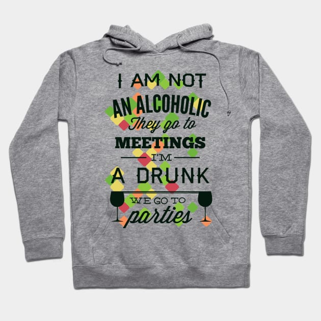 I'm Not an Alcoholic, I'm a Drunk Hoodie by Marks Marketplace